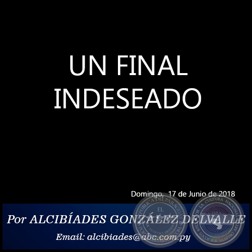 UN FINAL INDESEADO - Por ALCIBÍADES GONZÁLEZ DELVALLE - Domingo, 17 de Junio de 2018